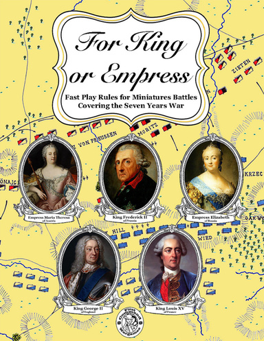 For King or Empress: Fast Play Rules for Miniatures Battles Covering the Seven Years War