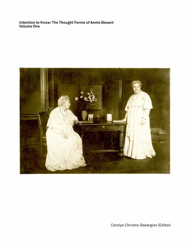 Intention to Know: The Thought Forms of Annie Besant Vol. 1