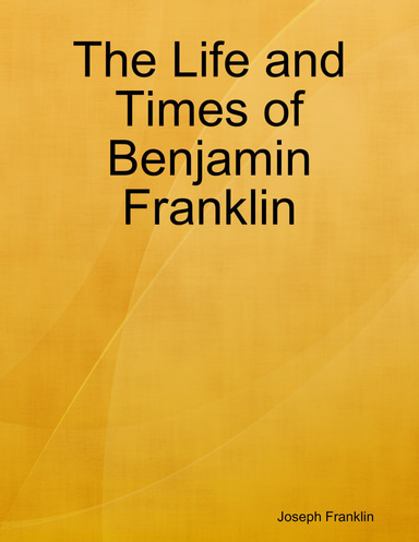 The Life and Times of Benjamin Franklin