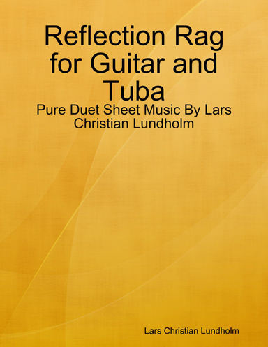 Reflection Rag for Guitar and Tuba - Pure Duet Sheet Music By Lars Christian Lundholm