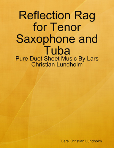 Reflection Rag for Tenor Saxophone and Tuba - Pure Duet Sheet Music By Lars Christian Lundholm