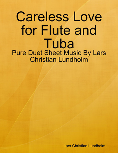 Careless Love for Flute and Tuba - Pure Duet Sheet Music By Lars Christian Lundholm