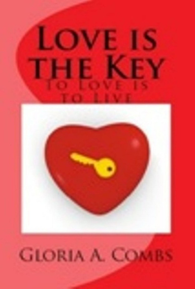 Love Is The Key: To Love Is To Live