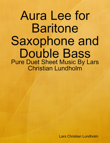 Aura Lee for Baritone Saxophone and Double Bass - Pure Duet Sheet Music By Lars Christian Lundholm