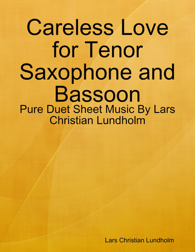 Careless Love for Tenor Saxophone and Bassoon - Pure Duet Sheet Music By Lars Christian Lundholm