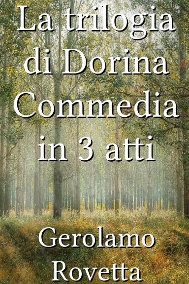 La trilogia di Dorina Commedia in 3 atti [Italian]