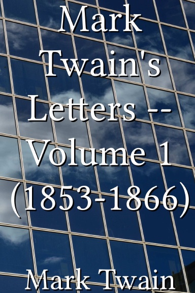 Mark Twain's Letters -- Volume 1 (1853-1866)