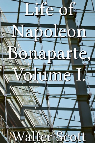 Life of Napoleon Bonaparte, Volume I.