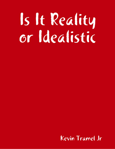 Is It Reality or Idealistic