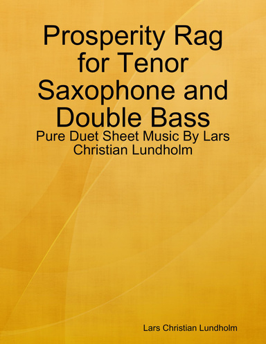 Prosperity Rag for Tenor Saxophone and Double Bass - Pure Duet Sheet Music By Lars Christian Lundholm