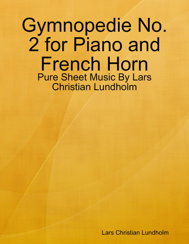 Gymnopedie No. 2 for Piano and French Horn - Pure Sheet Music By Lars Christian Lundholm
