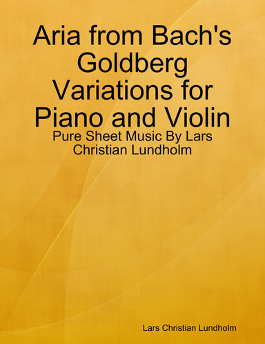 Aria from Bach's Goldberg Variations for Piano and Violin - Pure Sheet Music By Lars Christian Lundholm