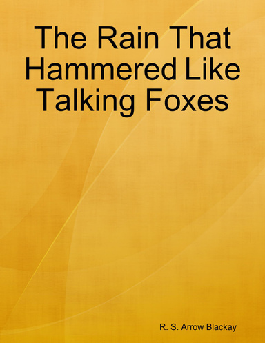 The Rain That Hammered Like Talking Foxes