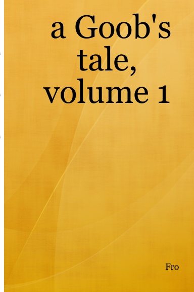 a Goob's tale, volume 1