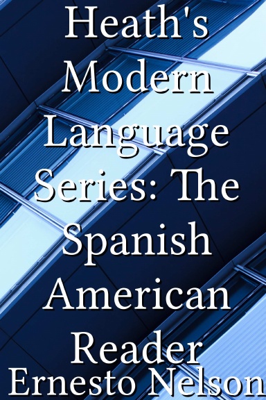 Heath's Modern Language Series: The Spanish American Reader