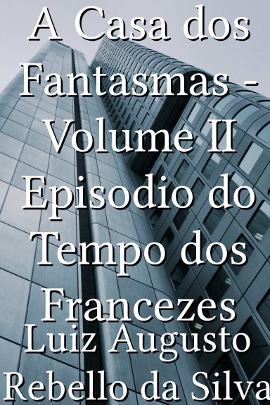 A Casa dos Fantasmas - Volume II Episodio do Tempo dos Francezes [Portuguese]