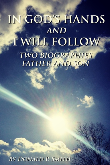 IN GOD’S HANDS  AND  I WILL FOLLOW - TWO BIOGRAPHIES - FATHER AND SON