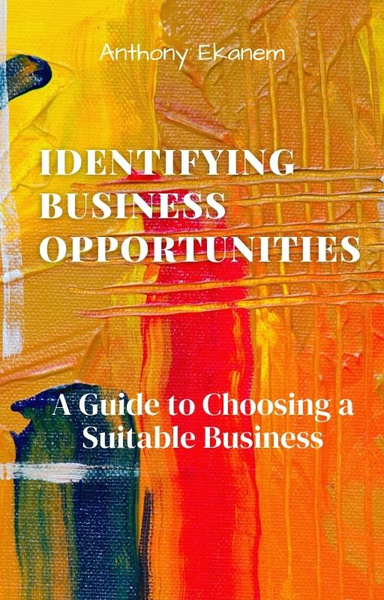 Identifying Business Opportunities: A Guide to Choosing a Suitable Business