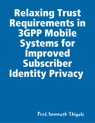 Relaxing Trust Requirements in 3GPP Mobile Systems for Improved Subscriber Identity Privacy