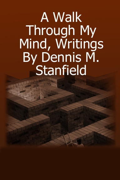 A Walk Through My Mind, Writings By Dennis M. Stanfield