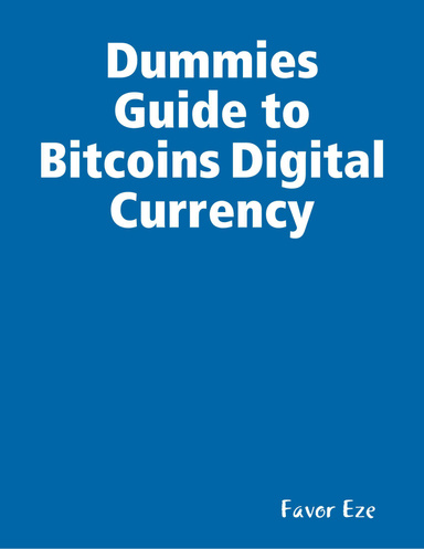 Dummies Guide to Bitcoins Digital Currency