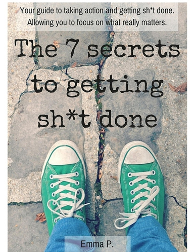The 7 Secrets to Getting Sh*t Done