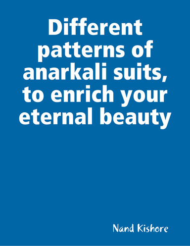 Different patterns of anarkali suits, to enrich your eternal beauty