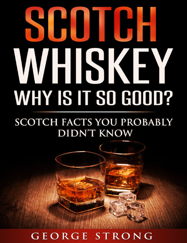 Scotch Whiskey - Why Is It So Good?