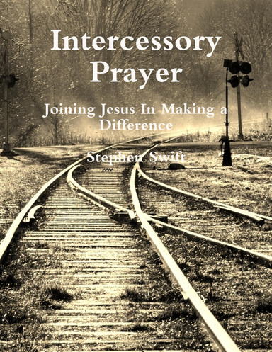 Intercessory Prayer ~ Joining Jesus In Making a Difference