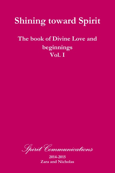 Shining toward Spirit, The book of Divine Love and beginnings Volume I