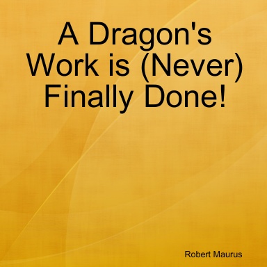 A Dragon's Work is (Never) Finally Done!