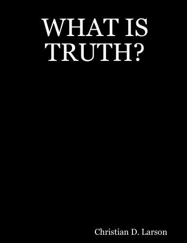WHAT IS TRUTH?