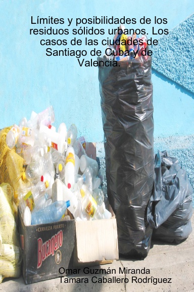 Límites y posibilidades de los residuos sólidos urbanos. Los casos de las ciudades de Santiago de Cuba y de Valencia.