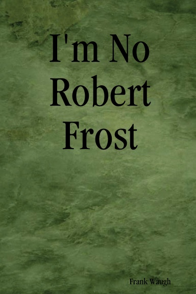 I'm No Robert Frost