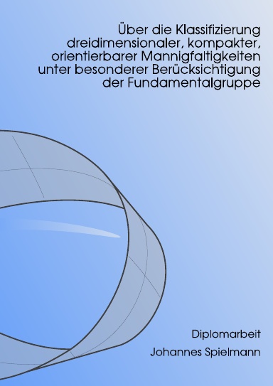 Über die Klassifizierung dreidimensionaler, kompakter, orientierbarer Mannigfaltigkeiten unter besonderer Berücksichtigung der Fundamentalgruppe