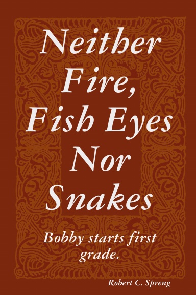 Neither Fire, Fish Eyes nor Snakes