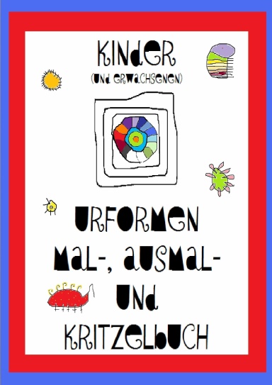 Lebenszeich(n)en. Das Kinder (und Erwachsenen) Kritzel, Mal- und Ausmalbuch.
