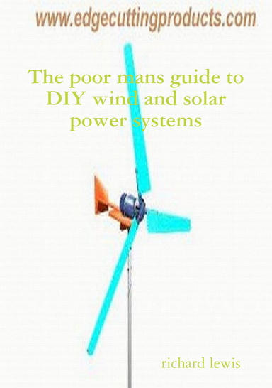 The poor mans guide to DIY wind and solar power systems