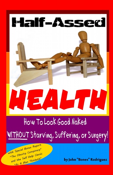 Half-Assed Health- How To Look Good Naked WITHOUT Starving, Suffering, or Surgery!