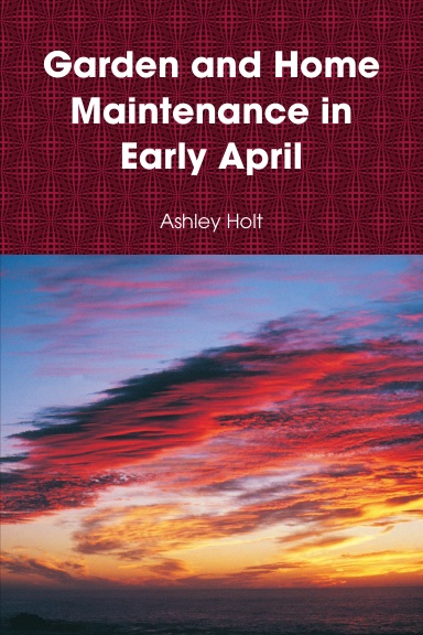 Garden and Home Maintenance in Early April