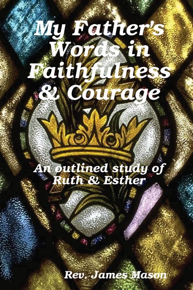My Father's Words in Faithfulness & Courage
