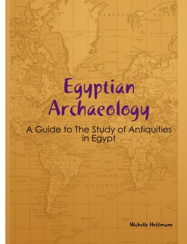 Egyptian Archaeology - A Guide to The Study of Antiquities in Egypt