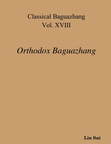 Classical Baguazhang Vol. XVIII - Orthodox Baguazhang