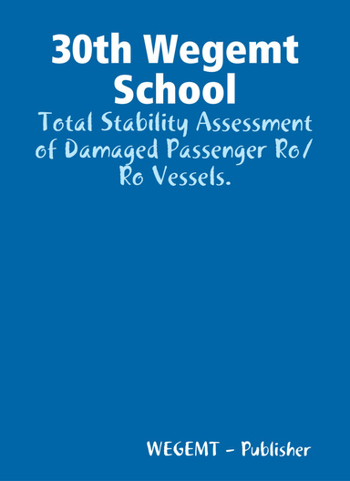 30th Wegemt School: Total Stability Assessment of Damaged Passenger Ro/Ro Vessels.