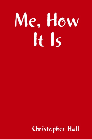 Me, How It Is
