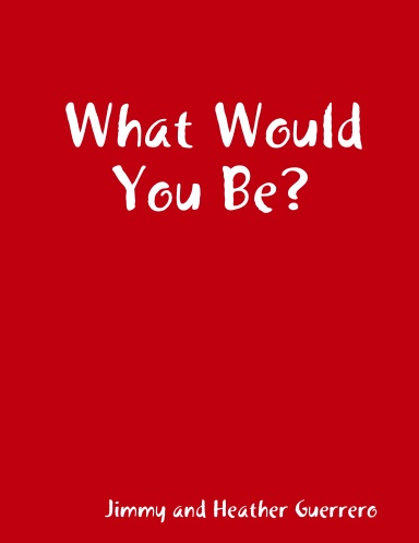 What Would You Be?
