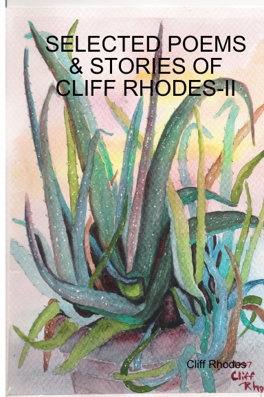 SELECTED POEMS, STORIES, & WRITINGS OF CLIFF RHODES - II