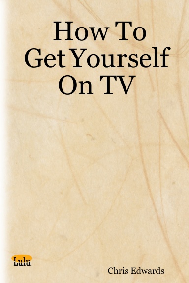 How To Get Yourself On TV