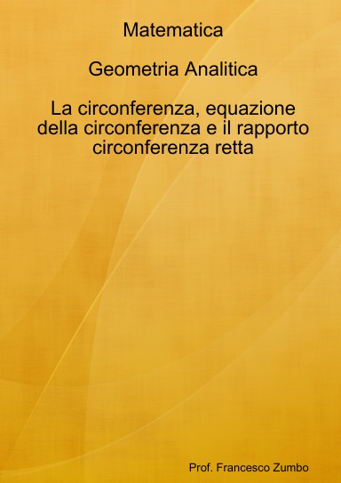 Matematica. Geometria Analitica: la circonferenza e il rapporto circonferenza/retta