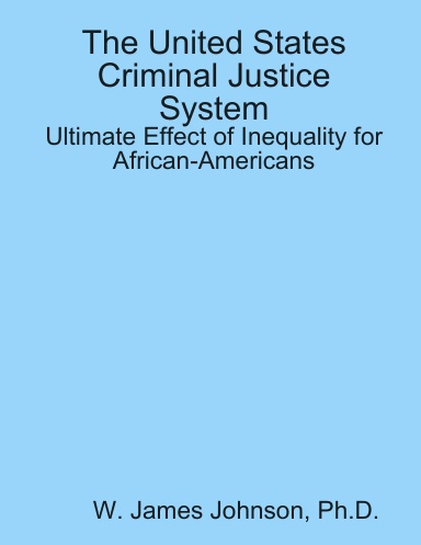 The United States Criminal Justice System: Ultimate Effect of Inequality for African-Americans
